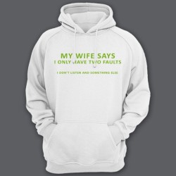 Прикольная мужская толстовка с капюшоном с надписью My wife says i only have two faults I dont listen and something else