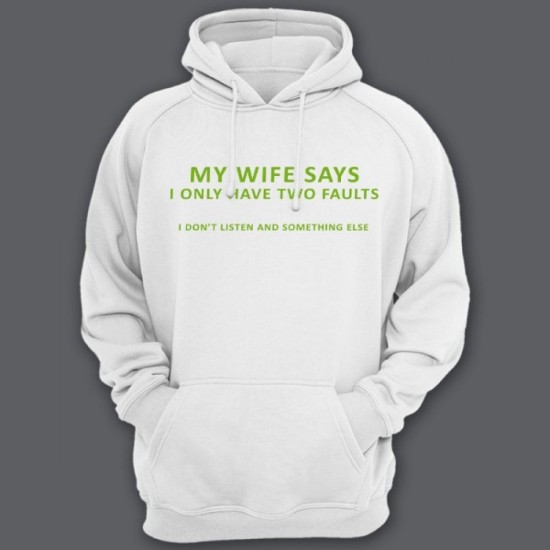 Прикольная мужская толстовка с капюшоном с надписью My wife says i only have two faults I dont listen and something else