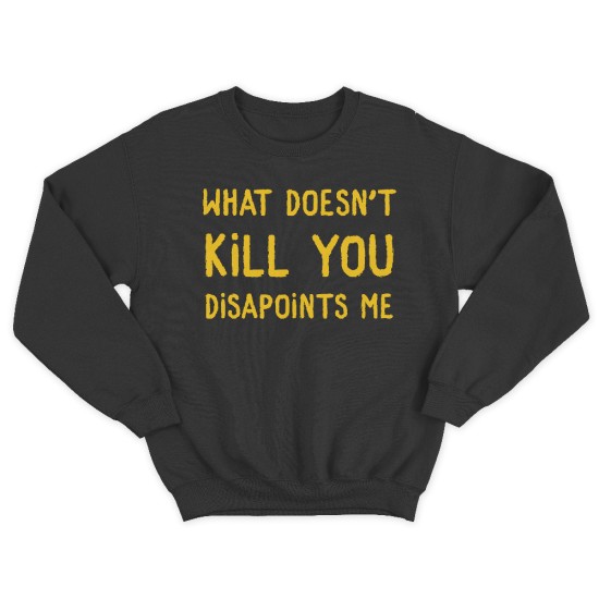 Женский свитшот с принтом What doesnt kill you disappoints me.