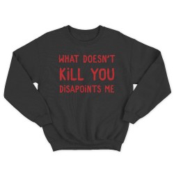 Женский свитшот с принтом What doesnt kill you disappoints me.