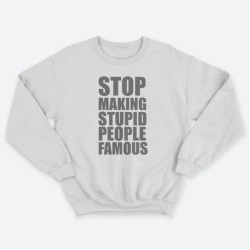 Женский свитшот с принтом Stop making stupid people famous you.