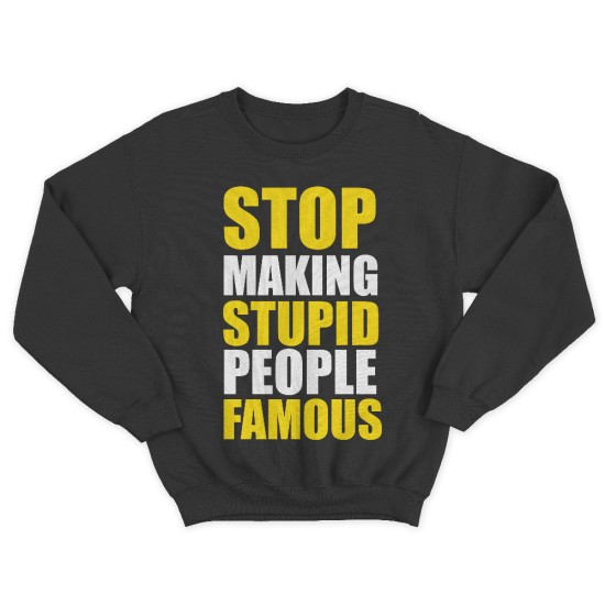 Женский свитшот с принтом Stop making stupid people famous you.