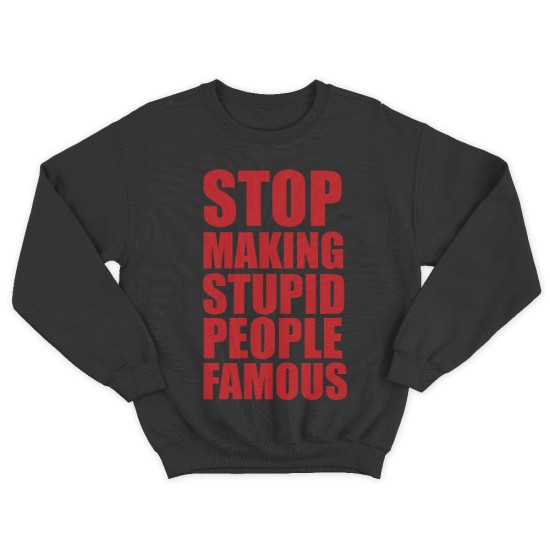 Женский свитшот с принтом Stop making stupid people famous you.