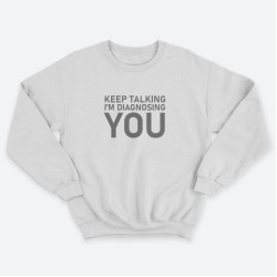 Женский свитшот с принтом Keep talking im diagnosing.