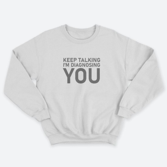 Женский свитшот с принтом Keep talking im diagnosing.