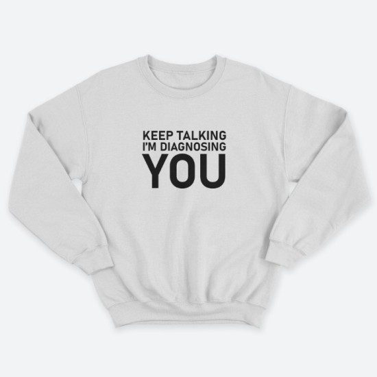 Женский свитшот с принтом Keep talking im diagnosing.