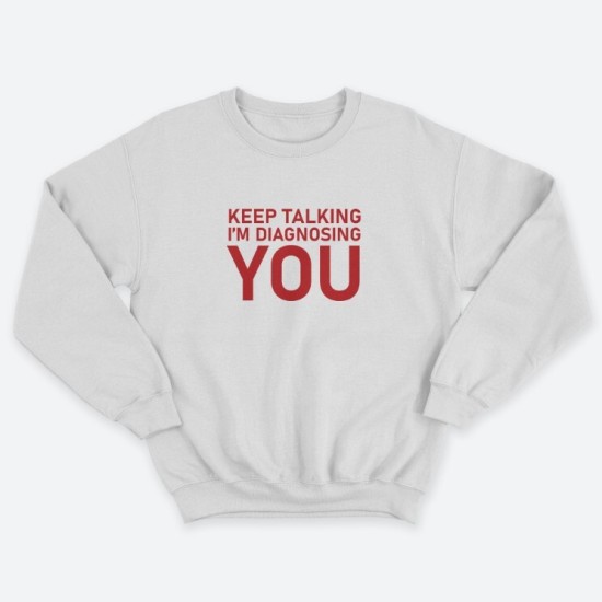 Женский свитшот с принтом Keep talking im diagnosing.