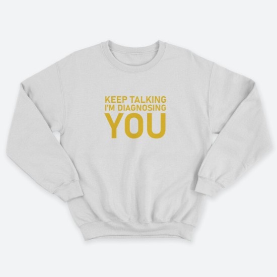 Женский свитшот с принтом Keep talking im diagnosing.