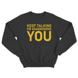 Женский свитшот с принтом Keep talking im diagnosing.