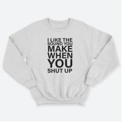 Женский свитшот с принтом I like the soun you make when you shut up.
