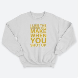 Женский свитшот с принтом I like the soun you make when you shut up.