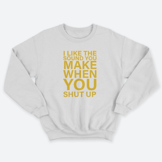 Женский свитшот с принтом I like the soun you make when you shut up.