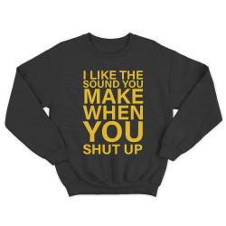 Женский свитшот с принтом I like the soun you make when you shut up.