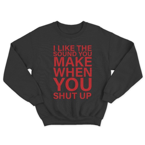 Женский свитшот с принтом I like the soun you make when you shut up.