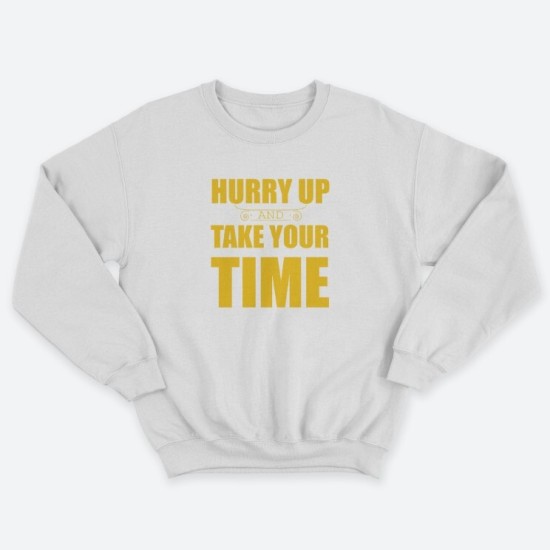 Женский свитшот с принтом Hurry up and take your time.