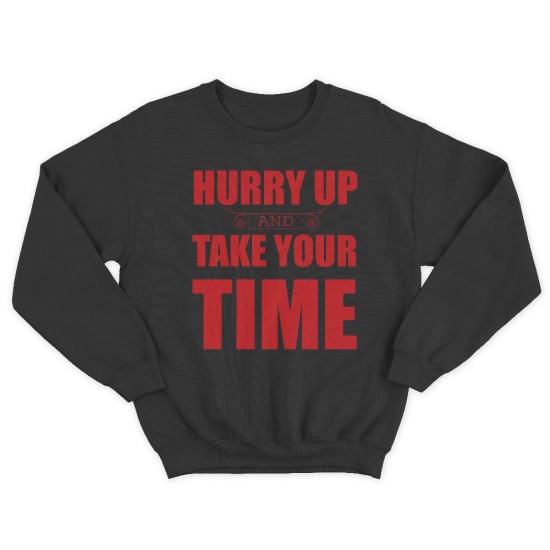 Женский свитшот с принтом Hurry up and take your time.