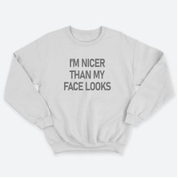 Женский свитшот с принтом Im nicer than my face looks.
