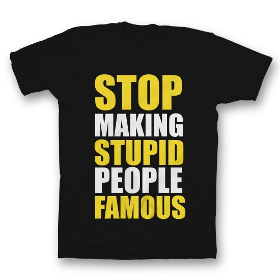 футболка с прикольным принтом "Stop making stupid people famous"
