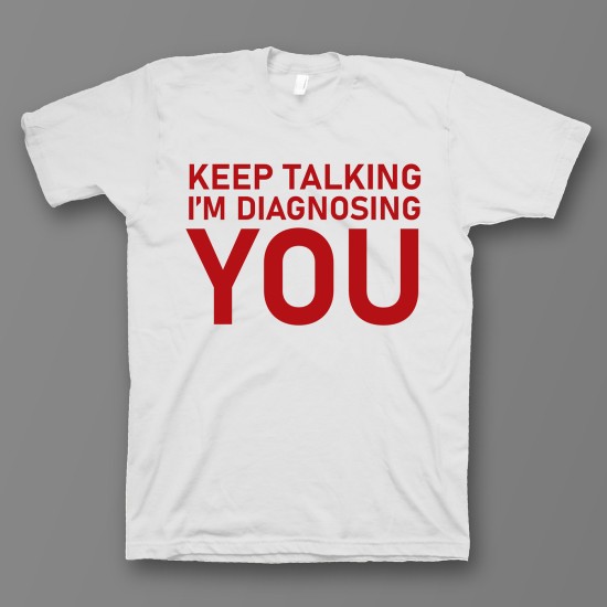 футболка с прикольным принтом "Keep talking im diagnosing"