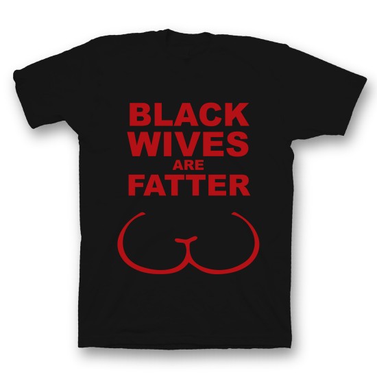 футболка с прикольным принтом "Black wives are fatter". Цвет чёрный