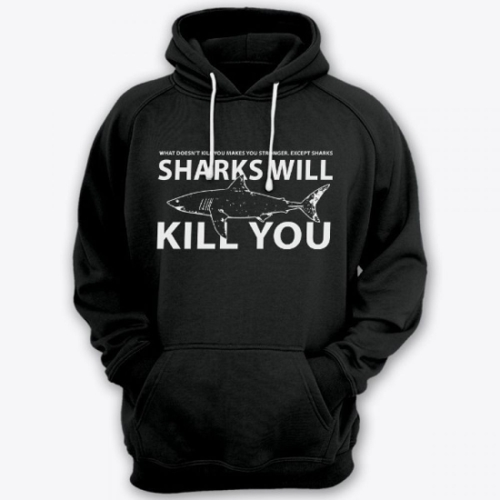 Прикольная толстовка с капюшоном с надписью What doesnt kill you, make you stronger, except sharks. Sharks will kill you