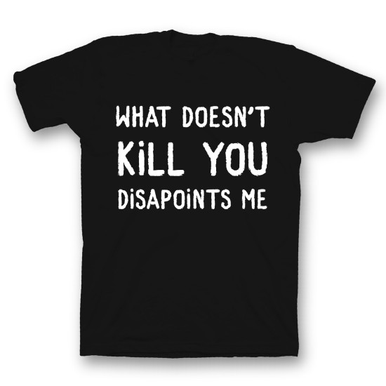 футболка с прикольным принтом "What doesnt kill you disappoints me"