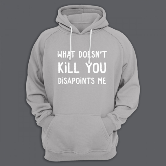 Прикольная толстовка с капюшоном с надписью What doesnt kill you disappoints me