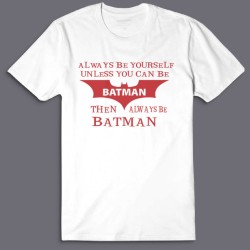 Футболка с надписью Always be yourself unless you can be batman then always be batman.