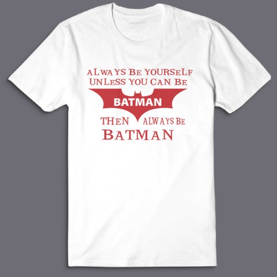 Футболка с надписью Always be yourself unless you can be batman then always be batman.