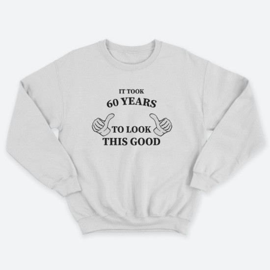 Прикольный мужской свитшот с надписью It took 60 years To look this good.