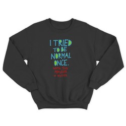 Свитшот для мужчины с интересной надписью I tried to be normal once. Worst two minutes of my life. Оригинальная толстовка без капюшона.