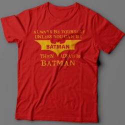 Футболка с надписью Always be yourself unless you can be batman then always be batman.