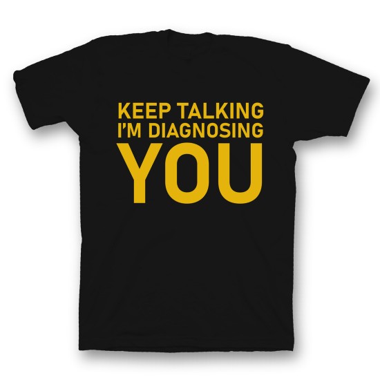 футболка с прикольным принтом "Keep talking im diagnosing"