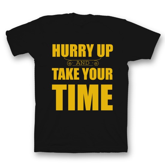 футболка с прикольным принтом "Hurry up and take your time"