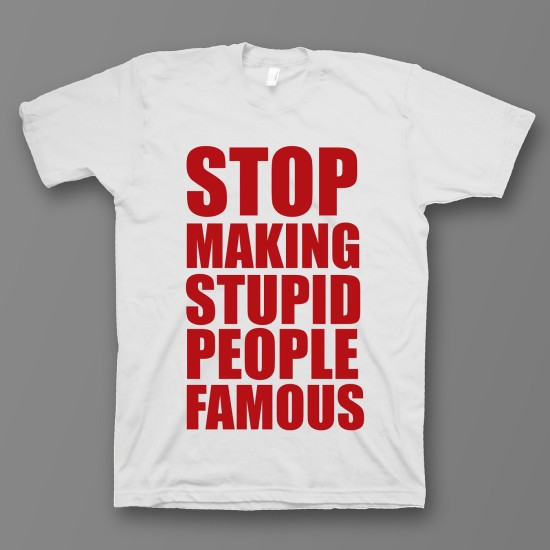 футболка с прикольным принтом "Stop making stupid people famous"