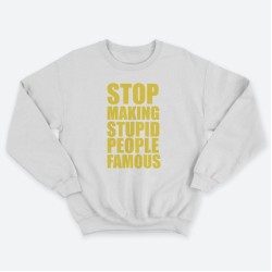 Женский свитшот с принтом Stop making stupid people famous you.