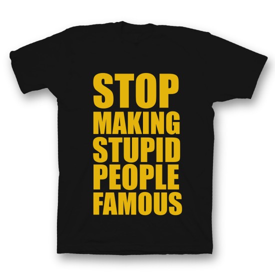 футболка с прикольным принтом "Stop making stupid people famous"