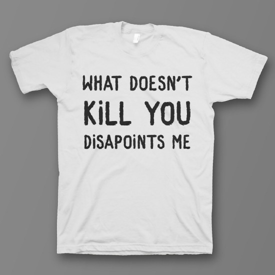 футболка с прикольным принтом "What doesnt kill you disappoints me"