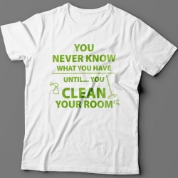 Футболка с надписью You never know what you have until you clean your room.