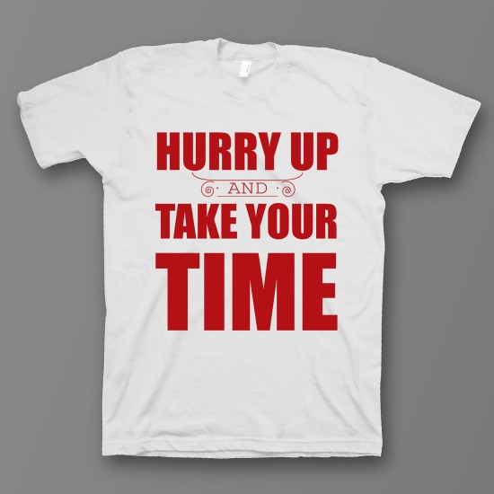 футболка с прикольным принтом "Hurry up and take your time"
