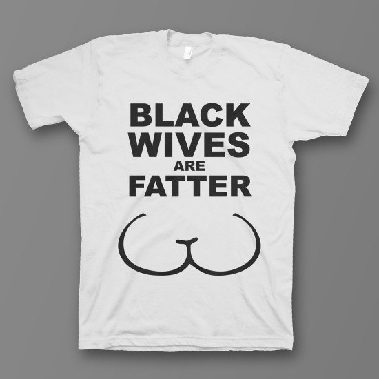 футболка с прикольным принтом "Black wives are fatter". Цвет белый