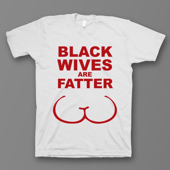 футболка с прикольным принтом "Black wives are fatter". Цвет белый