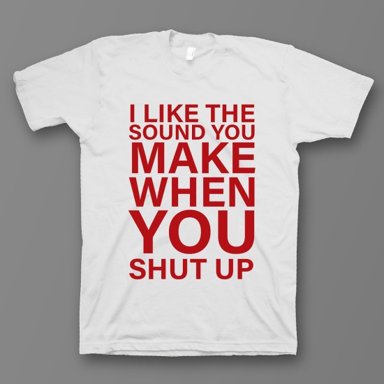 футболка с прикольным принтом "I like the soun you make when you shut up"