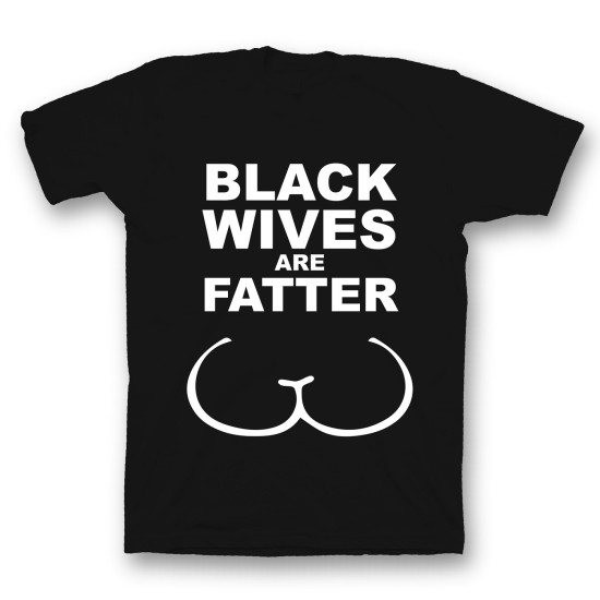 футболка с прикольным принтом "Black wives are fatter". Цвет чёрный