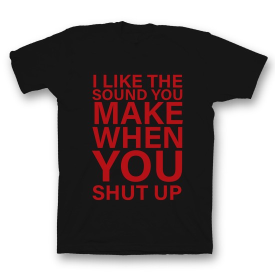 футболка с прикольным принтом "I like the soun you make when you shut up"