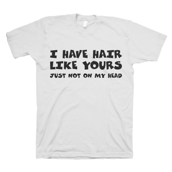 Футболка с прикольным принтом "I have hair like yours"