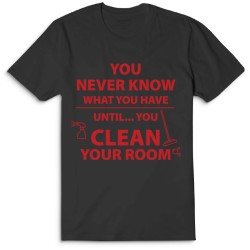 Футболка с надписью You never know what you have until you clean your room.