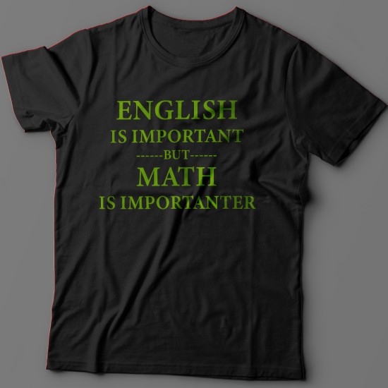 Футболка с надписью English is important but math is importanter.