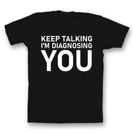 футболка с прикольным принтом "Keep talking im diagnosing"