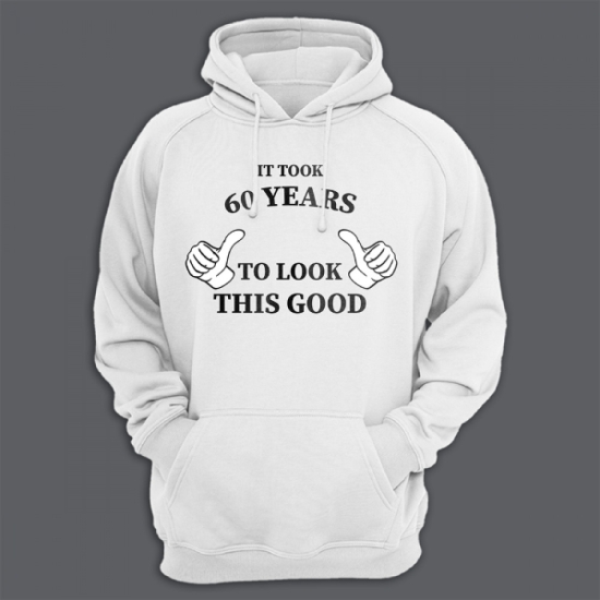 Прикольная мужская и женская толстовка с капюшоном с надписью It took 60 years to look this good